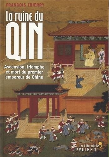 La ruine du Qin : Ascension, triomphe et mort du premier empereur de Chine