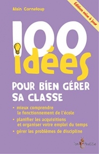 100 Idees pour Bien Gerer Sa Classe (Édition Mise a Jour)