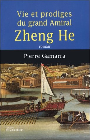 Vie et prodiges du grand amiral Zheng He