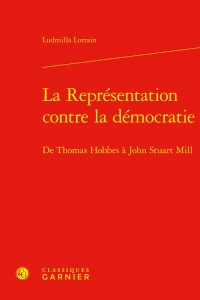 La représentation contre la démocratie - de thomas hobbes à john stuart mill: DE THOMAS HOBBES À JOHN STUART MILL