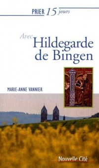 Prier 15 jours avec Hildegarde de Bingen