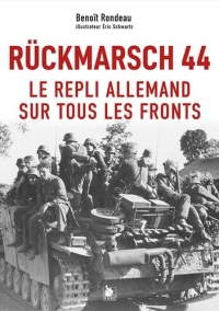 Rückmarsch 44: Le repli allemand sur tous les fronts