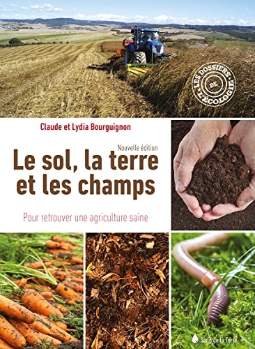 Le sol, la terre et les champs - Pour retrouver une agriculture saine