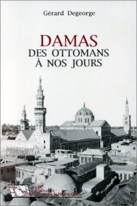 Damas : des Ottomans à nos jours