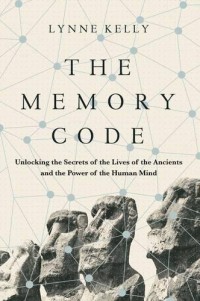 The Memory Code: Unlocking the Secrets of the Lives of the Ancients and the Power of the Human Mind