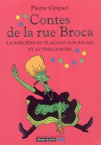 Contes de la rue Broca : La sorcière du placard aux balais et autres contes