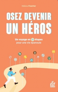 Osez devenir un héros: Un voyage en 12 étapes pour une vie professionnelle épanouie