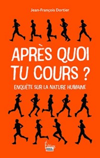 Après quoi tu cours ? - Enquête sur la nature humaine