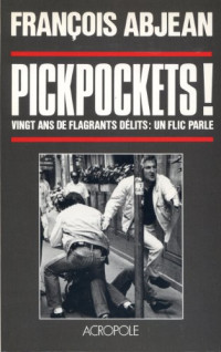 Pickpockets ! : Vingt ans de flagrants délits, un flic parle