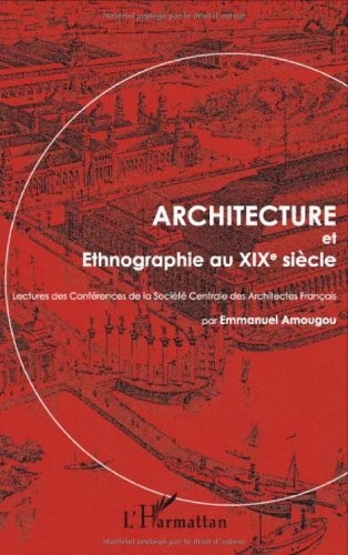 Architecture et ethnographie au XIXe siècle : Lectures des conférences de la Société centrale des architectes français