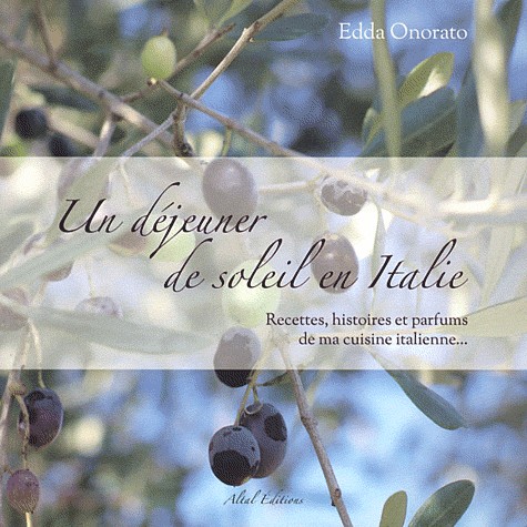 Un déjeuner de soleil en Italie : Recettes, histoires et parfums de ma cuisine italienne...