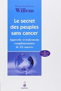 Le secret des peuples sans cancer : Approche et traitement complémentaires de 44 cancers