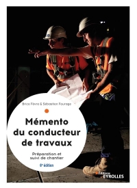 Le mémento du conducteur de travaux, 6° édition: Préparation et suivi de chantier pour les marchés publics et privés.