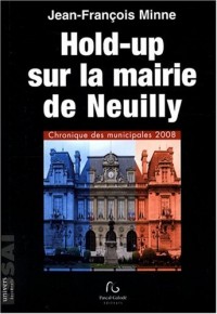 Hold-up sur la mairie de Neuilly : Chronique des municipales 2008