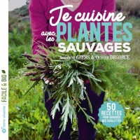 Je cuisine les plantes sauvages - Nouvelle édition: 50 recettes pour savourer mes cueillettes
