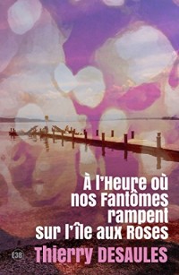 A l'heure où nos fantômes rampent sur l'île aux Roses.