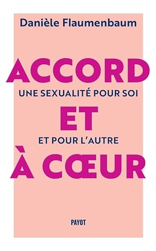 Accord et à coeur: Une sexualité pour soi et pour l'autre