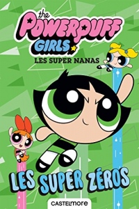 The Powerpuff Girls - Les Super Nanas : Les Super Zéros