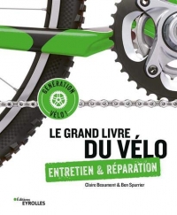 Le grand livre du vélo: Entretien et réparation