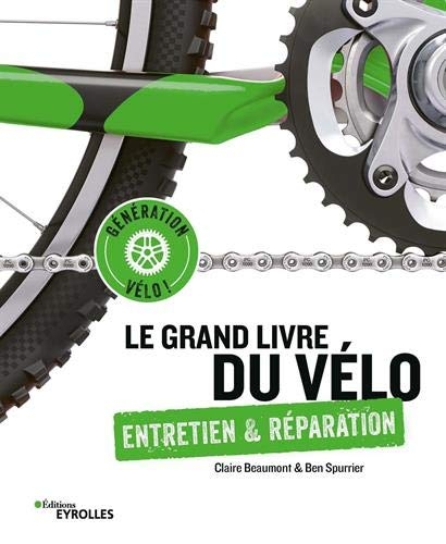 Le grand livre du vélo: Entretien et réparation