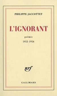 L'Ignorant. Poèmes 1952-1956: Poèmes 1952-1956
