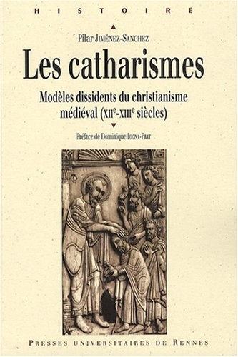 Les Catharismes : Modèles dissidents du christianisme médiéval (XIIe-XIIIe siècles)