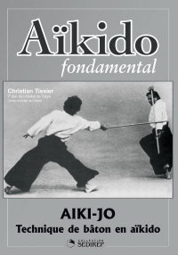 Aïkido fondamental : Aiki-jo et Aiki-ken