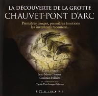 La découverte de la grotte Chauvet-Pont d'Arc : Premières images, premières émotions, les inventeurs racontent.