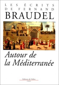 Les écrits de Fernand Braudel : Autour de la Méditerranée