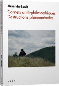 Carnets anté-philosophiques: Destructions phénoménales