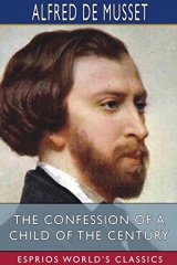 The Confession of a Child of the Century (Esprios Classics): With a Preface by HENRI DE BORNIER, of the French Academy