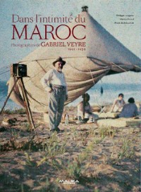 Dans l'intimité du Maroc : Photographies de Gabriel Veyre, 1901-1936