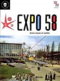 Expo 58, entre utopie et réalité : exposition, Bruxelles, Atomium, 17 avril-19 octobre