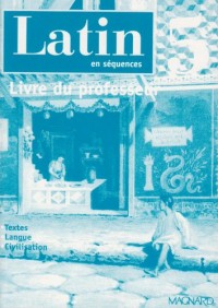 Latin en séquences 5e : Livre du professeur
