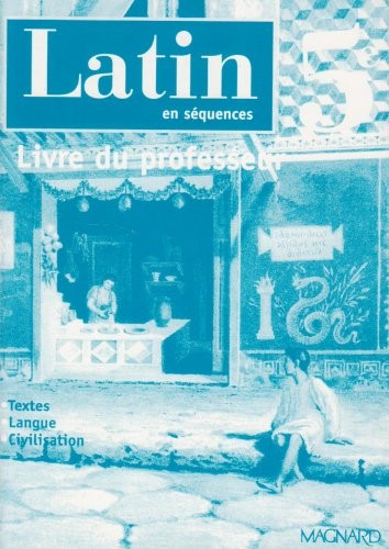 Latin en séquences 5e : Livre du professeur