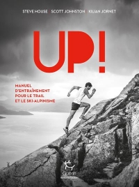 Up ! Guide d'Entrainement a l'Alpinisme, au Ski de Randonnée et au Trail