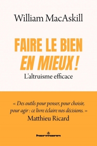 Faire le Bien - en mieux !: L'altruisme efficace