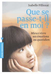 Que se passe -t-il en moi ?: Mieux vivre ses émotions au quotidien