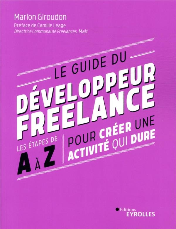 Le Guide du Developpeur Freelance - les Etapes de a a Z pour Creer une Activité Qui Dure