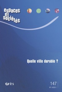 Espaces et sociétés, N° 147, Décembre 201 : Quelle ville durable ?