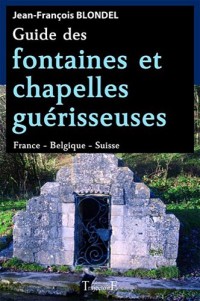 Guide des fontaines & chapelles guérisseuses - France - Belgique - Suisse