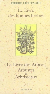 Le Livre des bonnes herbes ; Le Livre des Arbres, Arbustes et Arbrisseaux : Coffret en 2 volumes