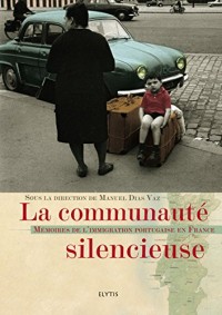 La communauté silencieuse : Histoire de l'immigration portugaise en France