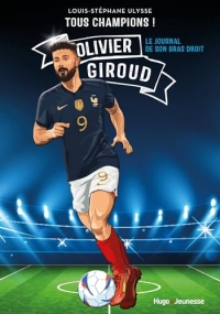 Tous champions ! Olivier Giroud: Le journal de mon bras droit