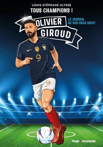 Tous champions ! Olivier Giroud: Le journal de mon bras droit