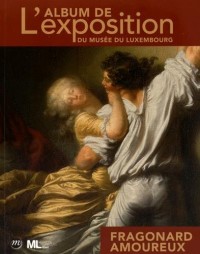 Fragonard amoureux : L'album de l'exposition du Luxembourg