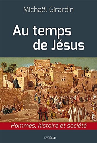 Au temps de jesus. Hommes, histoire et société