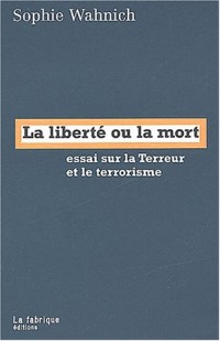La liberté ou la mort : Essai sur la Terreur et le terrorisme