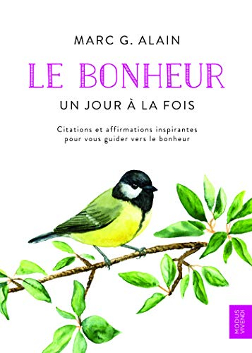 Le Bonheur - un Jour a la Fois - Citations et Affirmations Inspirantes pour Vous Guider Vers le Bonh