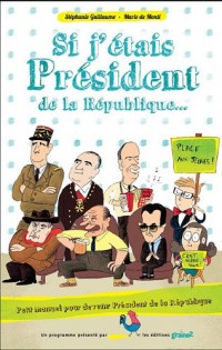 Si j'étais président de la République... : Petit manuel pour devenir président de la République